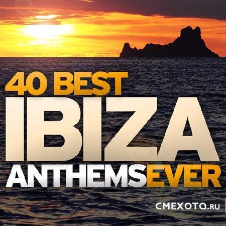 40 Best Ibiza Anthems Ever (2011)